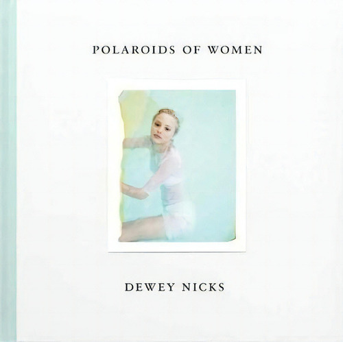 Dewey Nicks - Polaroids Of Women, De Brad Dunning. Editorial Distributed Art Publishers, Tapa Dura En Inglés
