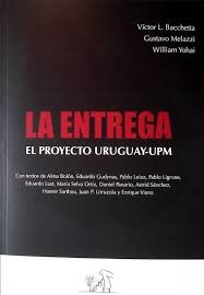 Entrega, La. El Proyecto Uruguay - Upm - Bacchetta, Victor/ 