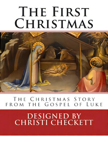 The First Christmas: The Christmas Story From The Gospel Of Luke, De Checkett, Christi. Editorial Createspace, Tapa Blanda En Inglés