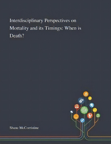 Interdisciplinary Perspectives On Mortality And Its Timings : When Is Death?, De Shane Mccorristine. Editorial Saint Philip Street Press, Tapa Blanda En Inglés
