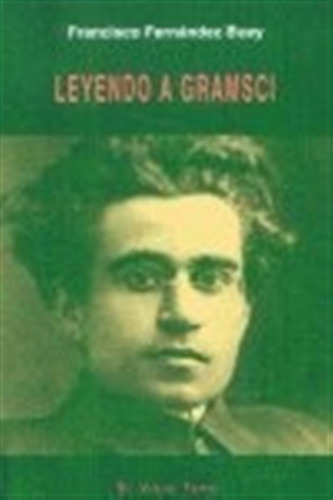 Leyendo A Gramsci - Fernandez Buey, Francisco