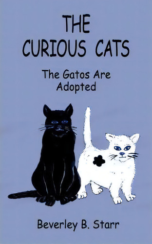 The Curious Cats, De Beverley B. Starr. Editorial Authorhouse, Tapa Blanda En Inglés
