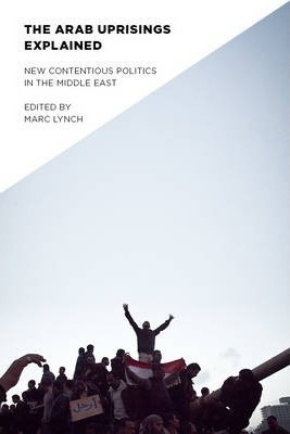 The Arab Uprisings Explained - Marc Lynch