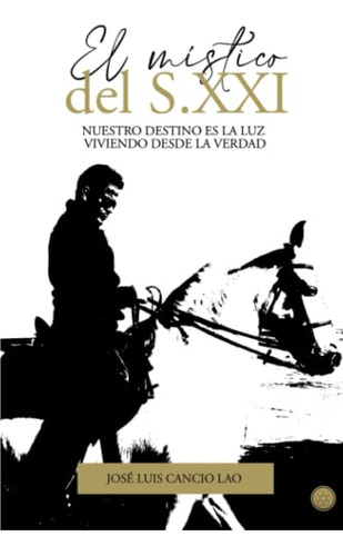 El Mistico Del S Xxi: Nuestro Destino Es La Luz Viviendo Des