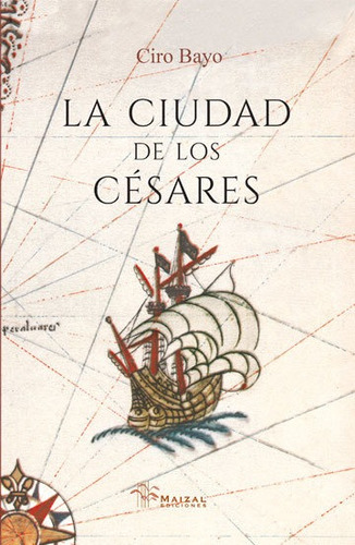 LA CIUDAD DE LOS CESARES, de Ciro Bayo. Editorial Maizal, tapa blanda en español, 2021