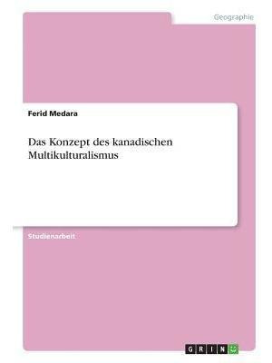 Das Konzept Des Kanadischen Multikulturalismus - Ferid Me...