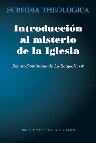 IntroducciÃÂ³n al misterio de la Iglesia, de La Soujeole, Benoït-Dominique de, OP. Editorial Biblioteca Autores Cristianos, tapa blanda en español