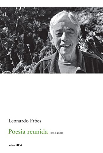 Libro Poesia Reunida 1968 2021  De Leonardo Fróes Editora 34