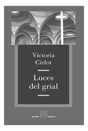 Luces Del Grial, De Victoria Cirlot. Editorial Alpha Decay (w), Tapa Blanda En Español