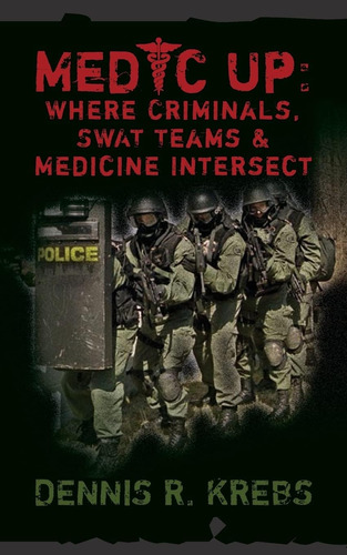 Libro: Medic Up: Where Criminals, Swat Teams & Medicine