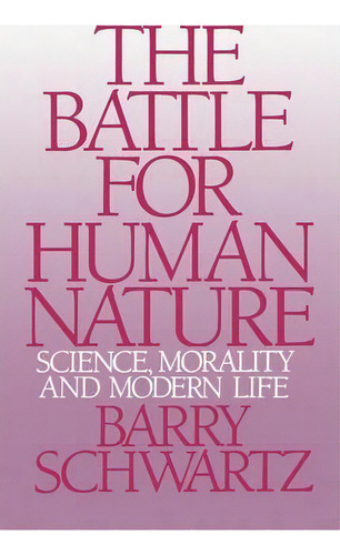 The Battle For Human Nature : Science, Morality And Modern Life, De Barry Schwartz. Editorial Ww Norton & Co, Tapa Blanda En Inglés