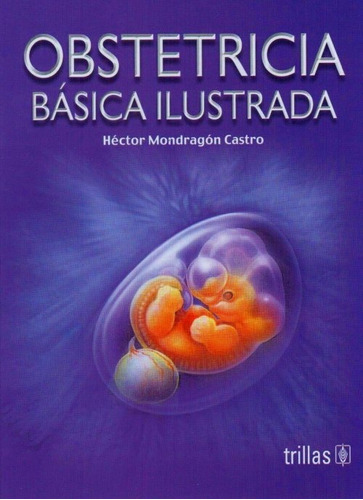 Obstetricia Básica Ilustrada Hector Mondragón Castro Editorial Trillas