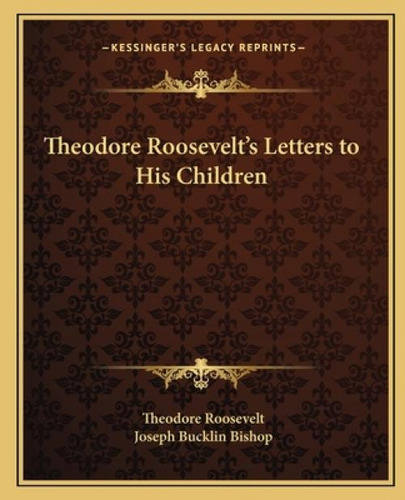 Theodore Roosevelt's Letters To His Children, De Roosevelt, Theodore. Kessinger's Legacy Reprints, Vol. 1. Editorial Kessinger Pub Llc, Tapa Blanda En Inglés