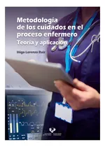 Comprar Metodologia Cuidados Proceso Enfermero: Teoría Y Aplicación, De Aa.vv., Vol. 1. Editorial Argitarapen Zerbitzua S.e., Tapa Blanda En Español