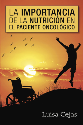 La Importancia De La Nutrición En El Paciente Oncológico, De Cejas , Luisa.., Vol. 1.0. Editorial Caligrama, Tapa Blanda, Edición 1.0 En Español, 2015