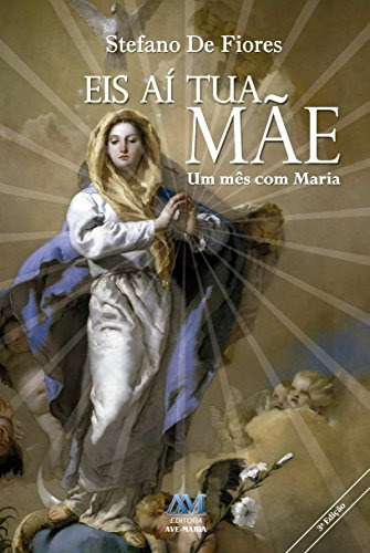 Libro Eis Aí Tua Mãe De Stefano De Fiores Ave Maria