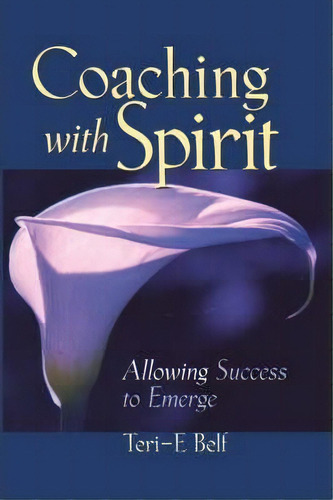 Coaching With Spirit, De Teri E. Belf. Editorial John Wiley Sons Inc, Tapa Blanda En Inglés