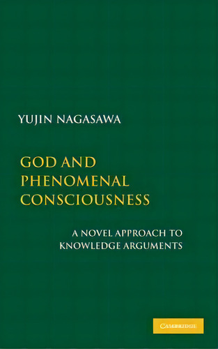 God And Phenomenal Consciousness, De Yujin Nagasawa. Editorial Cambridge University Press, Tapa Dura En Inglés