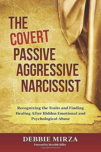 The Covert Passive-aggressive Narcissist : Recognizing The Traits And Finding Healing After Hidde..., De Debbie Mirza. Editorial Debbie Mirza Coaching, Tapa Blanda En Inglés