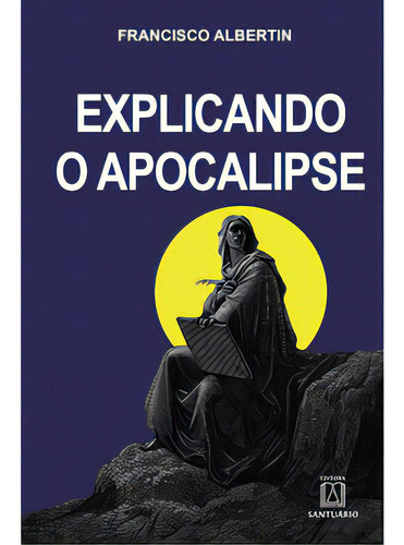 Explicando O Apocalipse, De Albertin Francisco. Editora Santuário, Capa Mole Em Português, 2014