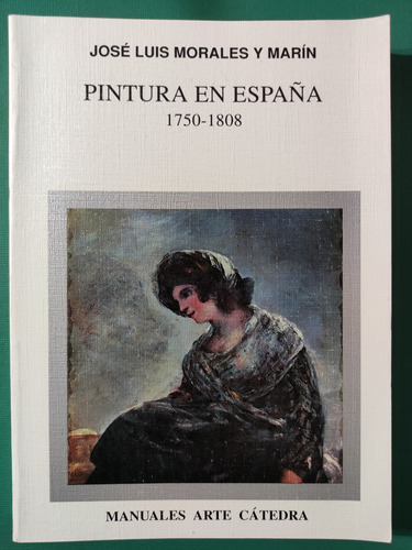 Pintura En España. 1750-1808. José Luis Morales. Ed Cátedra 
