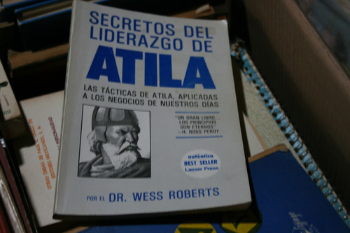 Secretos Del Liderazgo De Atlila , Dr. Wess Roberts ,