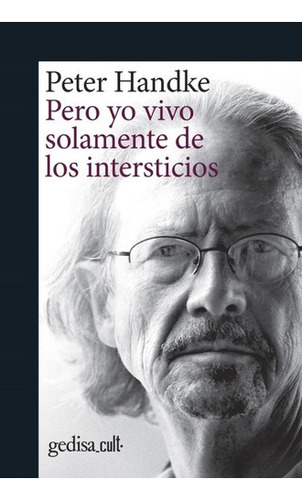 Pero Yo Vivo Solamente De Los Intersticios - Peter Handke 