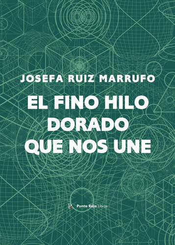 El fino hilo dorado que nos une, de Ruiz Marrufo, Josefa. Editorial PUNTO ROJO EDITORIAL, tapa blanda en español