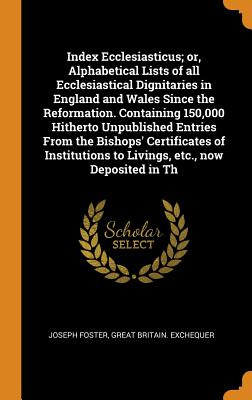 Libro Index Ecclesiasticus; Or, Alphabetical Lists Of All...