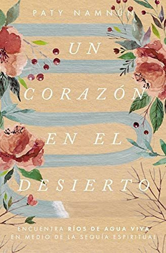 Libro : Un Corazon En El Desierto Encuentra Rios De Agua...