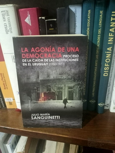La Agonia De Una Democracia-julio Maria Sanguinetti