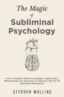 Libro The Magic Of Subliminal Psychology : How To Realize...