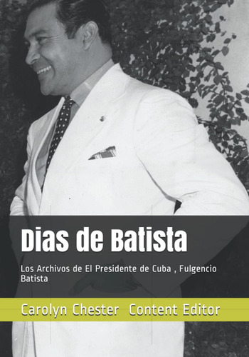 Libro: Dias De Batista: Batista Days - El Presidente De Cuba