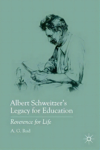 Albert Schweitzer's Legacy For Education, De A. G. Rud. Editorial Palgrave Macmillan, Tapa Dura En Inglés