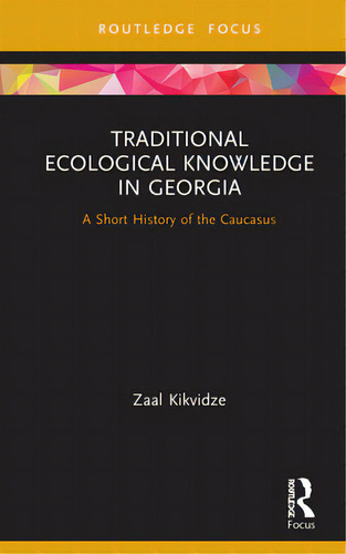 Traditional Ecological Knowledge In Georgia: A Short History Of The Caucasus, De Kikvidze, Zaal. Editorial Routledge, Tapa Dura En Inglés