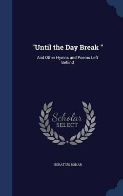 Until The Day Break - Horatius Bonar (hardback)