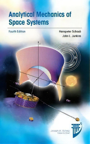 Analytical Mechanics Of Space Systems, De Hanspeter Schaub. Editorial American Institute Of Aeronautics & Astronautics En Inglés