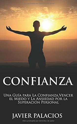 Confianza: Una Guia Para La Confianza Vencer El Miedo Y La A