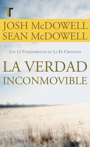 La Verdad Inconmovible, De Sean Mcdowell & Josh Mcdowell. Editorial Patmos, Tapa Blanda En Español, 2012