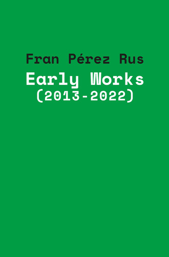 Early Works (2013-2022) - Pérez Rus, Fran -(t.dura) - *