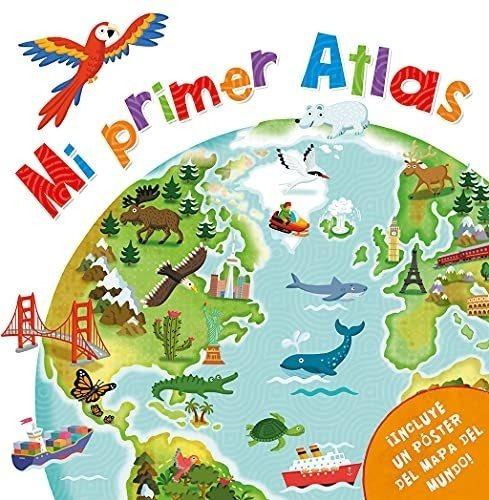 Mi Primer Atlas: (incluye Un Póster Del Mapa Del Mundo)