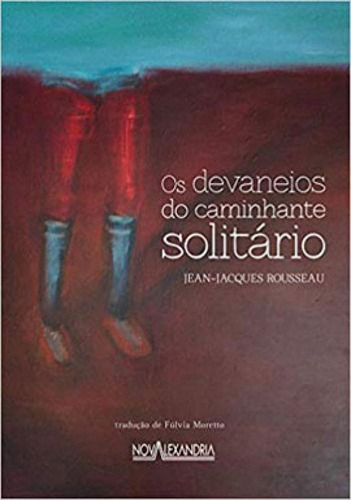 Os Devaneios Do Caminhante Solitário, De Rousseau, Jean-jacques. Editora Nova Alexandria, Capa Mole, Edição 1ª Edição - 2019 Em Português