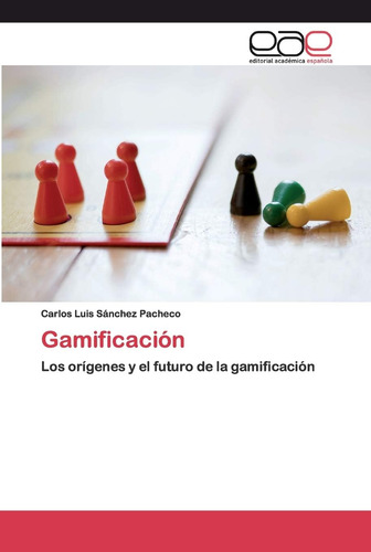 Libro: Gamificación: Los Orígenes Y El Futuro De La Gamifica