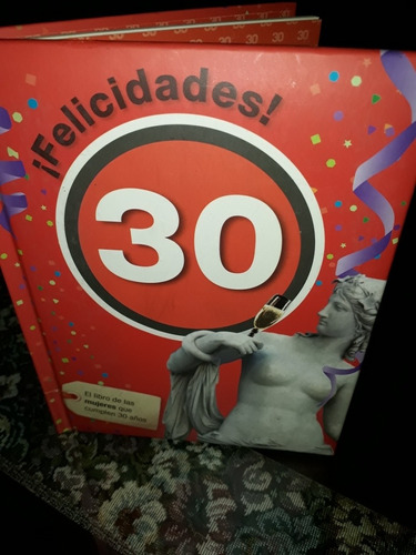 Felicidades 30. El Libro De Las Mujeres Que Cumplen 30 Años