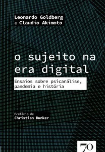 O sujeito na era digital: ensaios sobre psicanálise, pandem, de Akimoto Claudio. Editora EDICOES 70 - ALMEDINA, capa mole em português