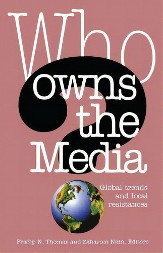 Who Owns The Media : Global Trends And Local Resistances, De Zaharom Nain. Editorial Bloomsbury Publishing Plc, Tapa Dura En Inglés
