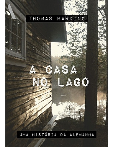 A casa no lago: Uma história da Alemanha, de Harding, Thomas. Editorial Anfiteatro, capa mole em português, 2017