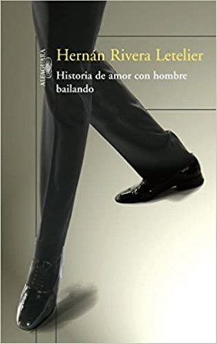 Historia De Amor Con Hombre Bailando -hernan Rivera Letelier