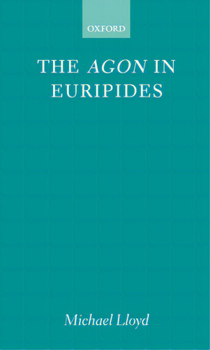The Agon In Euripides, De Lloyd, Michael. Editorial Oxford Univ Pr, Tapa Dura En Inglés