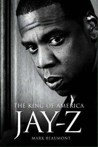 Jay Z: The King Of America, De Mark Beaumont. Editorial Omnibus Press, Tapa Dura En Inglés